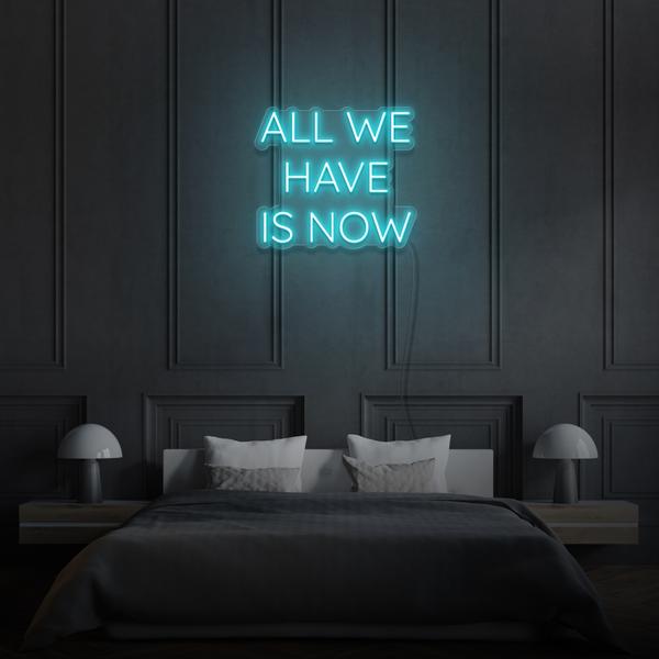 All we have is Now LED Neon Sign