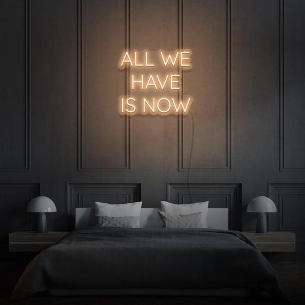All we have is Now LED Neon Sign