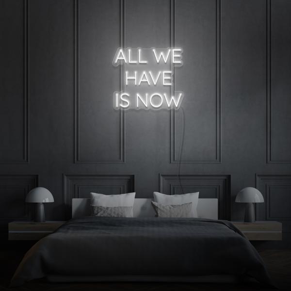 All we have is Now LED Neon Sign