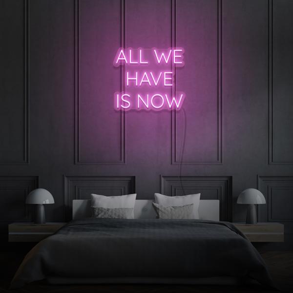 All we have is Now LED Sign