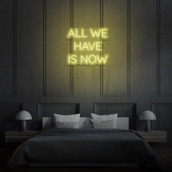 All we have is Now LED Sign